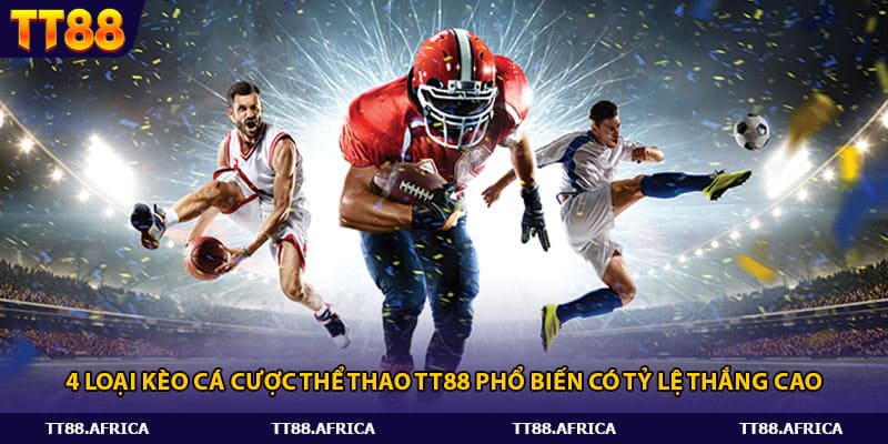 4 loại kèo cá cược thể thao Tt88 phổ biến có tỷ lệ thắng cao