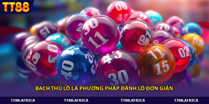 Bạch thủ lô là phương pháp đánh lô đơn giản 