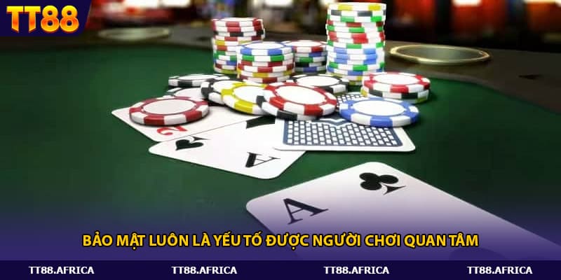 Bảo mật luôn là yếu tố được người chơi quan tâm.