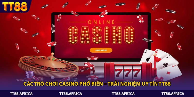 Các Trò Chơi Casino Phổ Biến – Trải Nghiệm Uy Tín Tt88