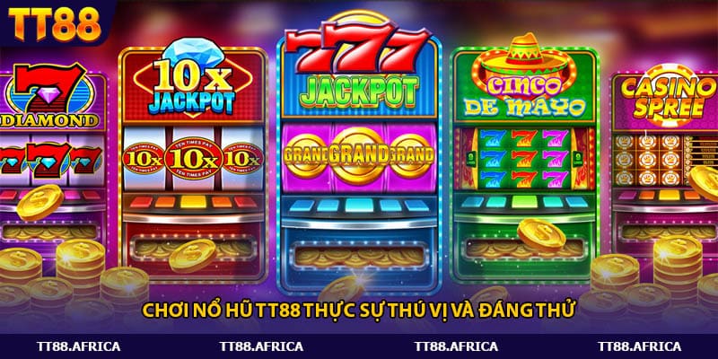 Chơi nổ hũ Tt88 thực sự thú vị và đáng thử