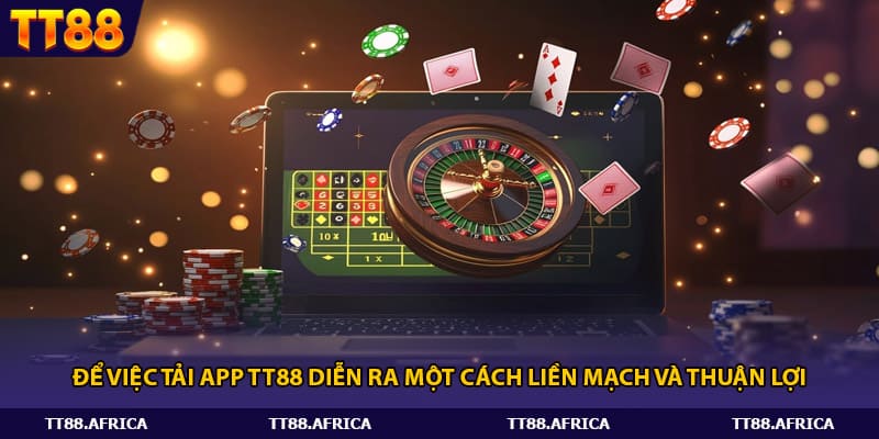 Để việc tải app Tt88 diễn ra một cách liền mạch và thuận lợi