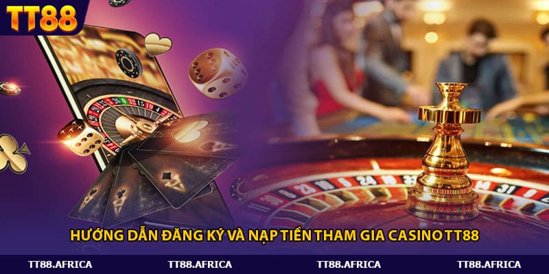 Hướng dẫn đăng ký và nạp tiền tham gia Casino Tt88