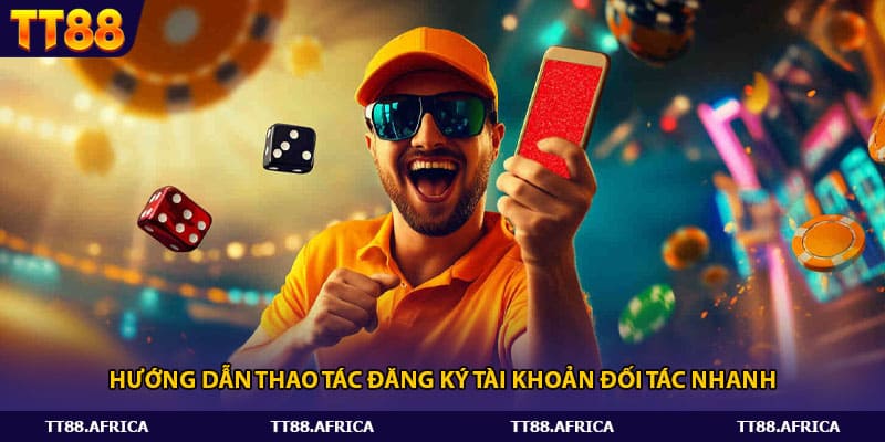 Hướng dẫn thao tác đăng ký tài khoản đối tác nhanh