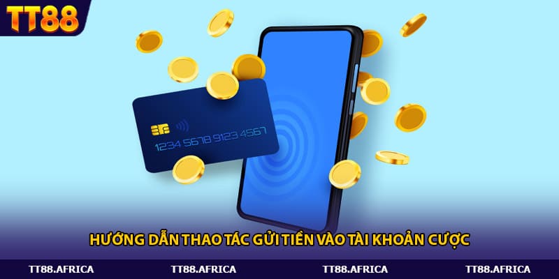 Hướng dẫn thao tác gửi tiền vào tài khoản cược