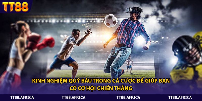Kinh nghiệm quý báu trong cá cược để giúp bạn có cơ hội chiến thắng 