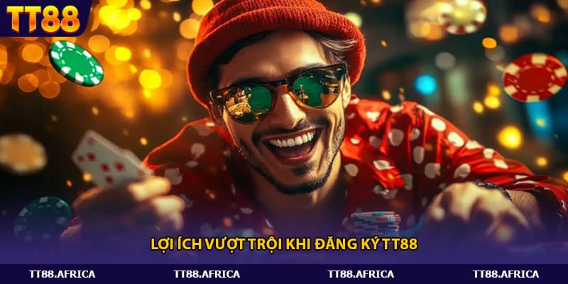 Lợi ích vượt trội khi đăng ký tt88