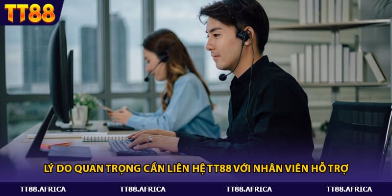 Lý do quan trọng cần liên hệ tt88 với nhân viên hỗ trợ