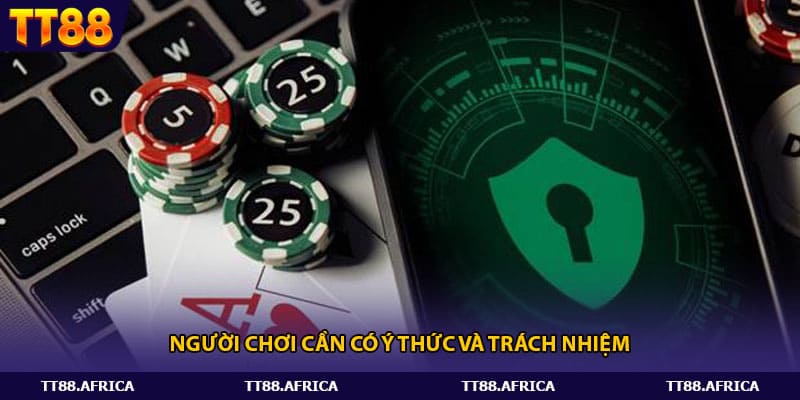 Người chơi cần tự chủ về ý thức và trách nhiệm