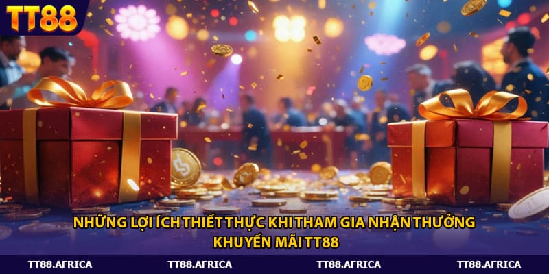 Những lợi ích thiết thực khi tham gia nhận thưởng khuyến mãi tt88