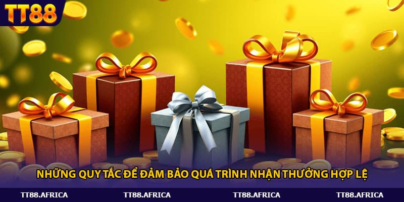 Những quy tắc để đảm bảo quá trình nhận thưởng hợp lệ