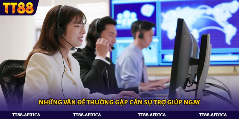 Những vấn đề thường gặp cần sự trợ giúp ngay