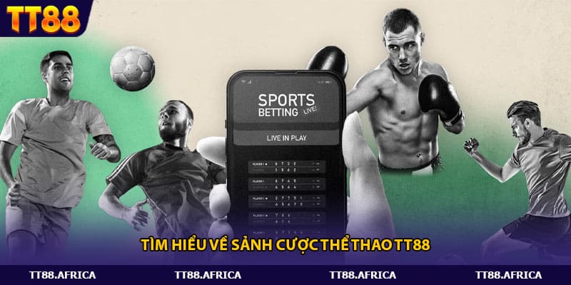 Tìm hiểu về sảnh cược thể thao Tt88