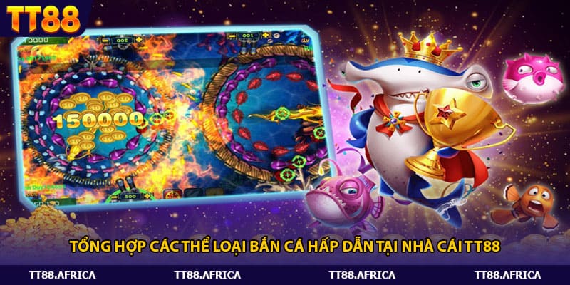 Tổng hợp các thể loại bắn cá hấp dẫn tại nhà cái Tt88