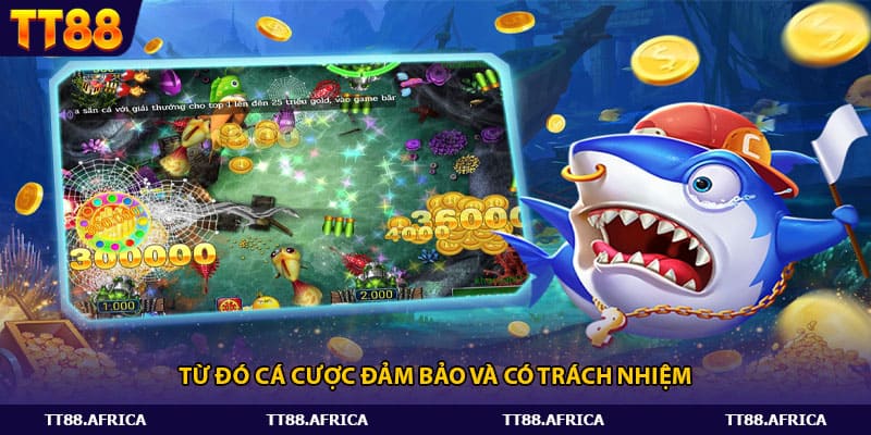 Từ đó cá cược đảm bảo và có trách nhiệm