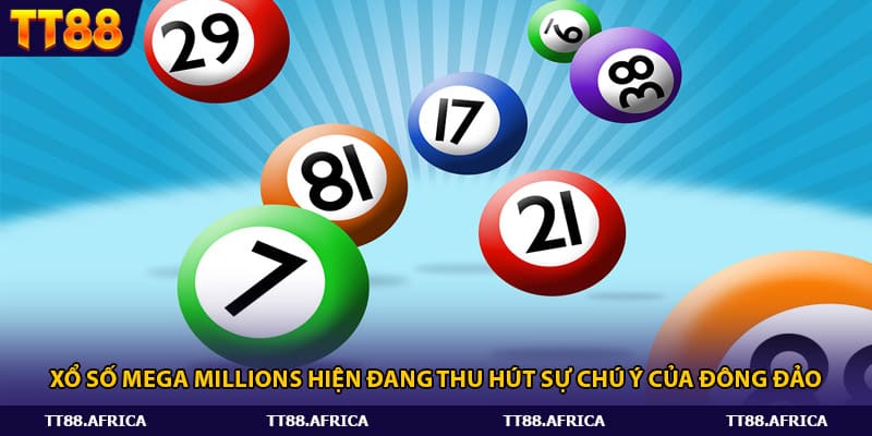 Xổ số Mega Millions hiện đang thu hút sự chú ý của đông đảo